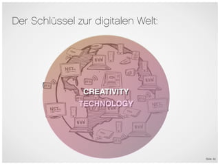 Der Schlüssel zur digitalen Welt:




                CREATIVITY   6




               TECHNOLOGY




                                    Slide 44
 