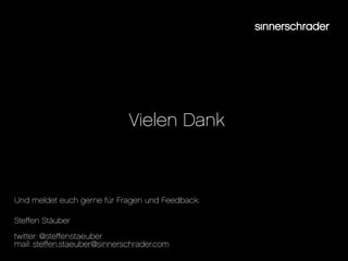 Vielen Dank



Und meldet euch gerne für Fragen und Feedback:

Ste≠en Stäuber
twitter: @ste≠enstaeuber
mail: ste≠en.staeuber@sinnerschrader.com
 