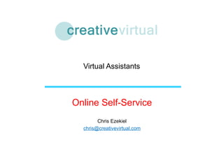 Virtual Assistants Online Self-Service Chris Ezekiel [email_address] 