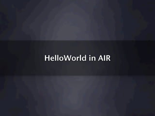 HelloWorld in AIR
 