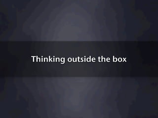 Thinking outside the box
 