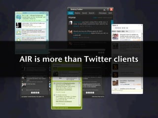 AIR is more than Twitter clients
 