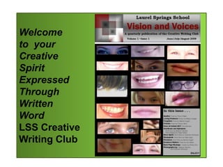 Welcome to  yourCreative Spirit ExpressedThrough Written WordLSS CreativeWriting Club 