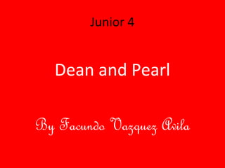 Junior 4


   Dean and Pearl

By Facundo Vazquez Avila
 