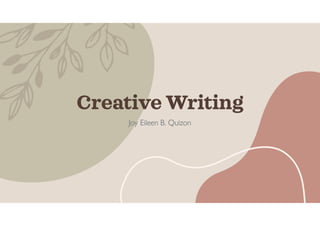 Creative Writing
Joy Eileen B. Quizon
 