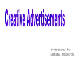 Sumant Baboota Creative Advertisements Presented by: 