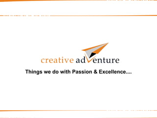 Things we do with Passion & Excellence.... 
