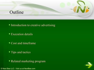 Introduction to creative advertising Execution details Cost and timeframe Tips and tactics Related marketing program Outline 