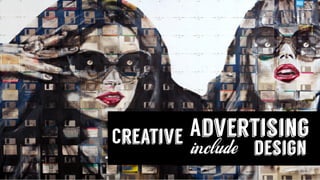 Creative Advertising
include design
 