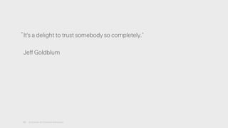 It's a delight to trust somebody so completely.”
!
Jeff Goldblum
28 A License for Creative Advocacy
“
 