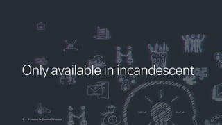 4 A License for Creative Advocacy
Only available in incandescent
 