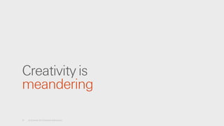 8 A License for Creative Advocacy
Creativity is
meandering
 