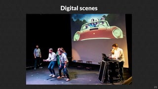 23
Digital scenes
 