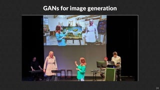 24
GANs for image generation
 