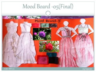 Mood Board -05(Final)
03/092016Code- FDT 211
 