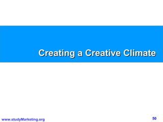 Creating a Creative Climate




www.studyMarketing.org                      50
 