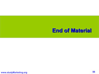 End of Material




www.studyMarketing.org                     55
 