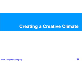 50www.studyMarketing.org
Creating a Creative Climate
 