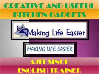 Creative And Useful Kitchen Gadgets  AJIT SINGH ENGLISH TRAINER 