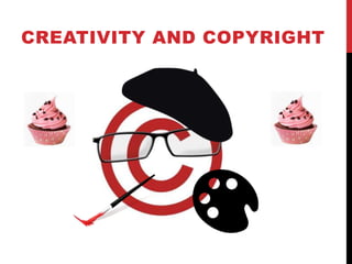 CREATIVITY AND COPYRIGHT
 