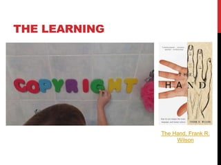 THE LEARNING
The Hand, Frank R.
Wilson
 