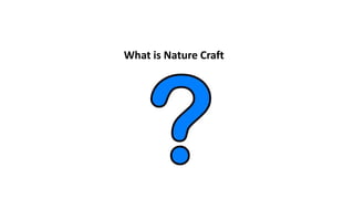 What is Nature Craft
 
