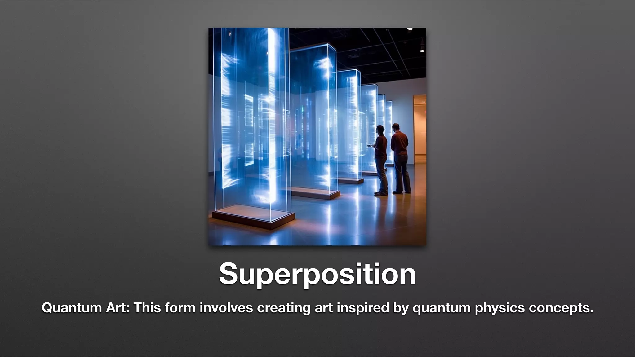 Superposition
Quantum Art: This form involves creating art inspired by quantum physics concepts.
 