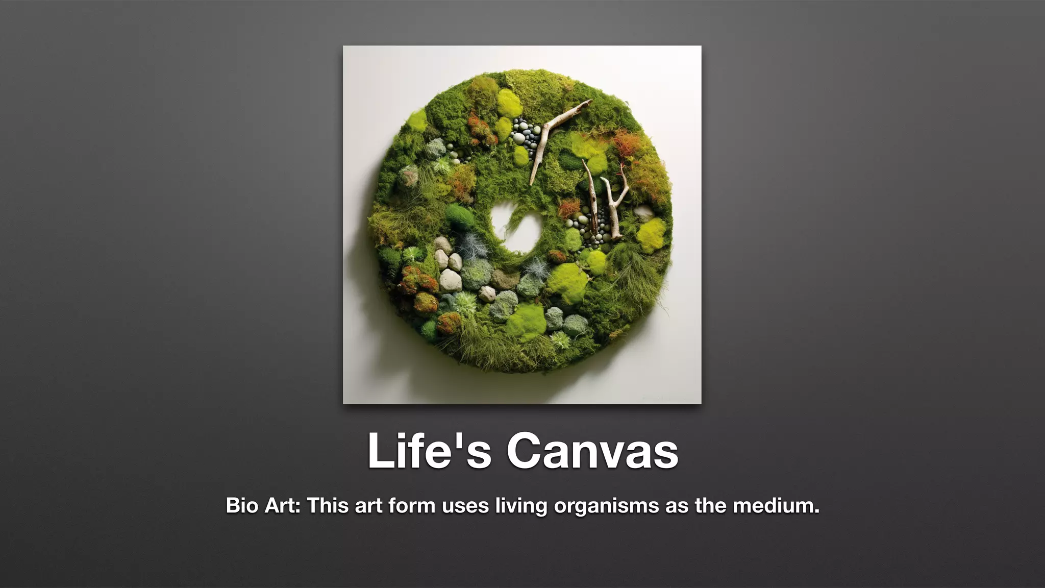 Life's Canvas
Bio Art: This art form uses living organisms as the medium.
 