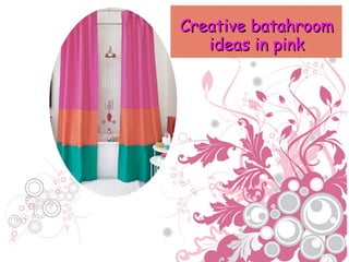 Creative batahroomCreative batahroom
ideas in pinkideas in pink
 