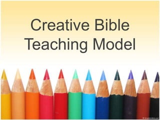 Creative Bible
Teaching Model

 