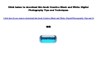 Click below to download this book Creative Black and White: Digital
Photography Tips and Techniques
Click here if you want to download this book Creative Black and White: Digital Photography Tips and Techn
OR
 