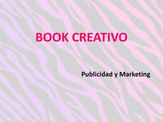 BOOK CREATIVO 
Publicidad y Marketing  