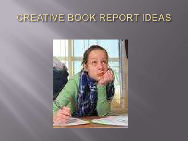 creative book reports Ready-to-go genre book reports the creative nature of the projects makes them interesting to share in classroom presentations, visual displays, or both. creative book reports Ready-to-go genre book reports the creative nature of the projects makes them interesting to share in classroom presentations, visual displays, or both.