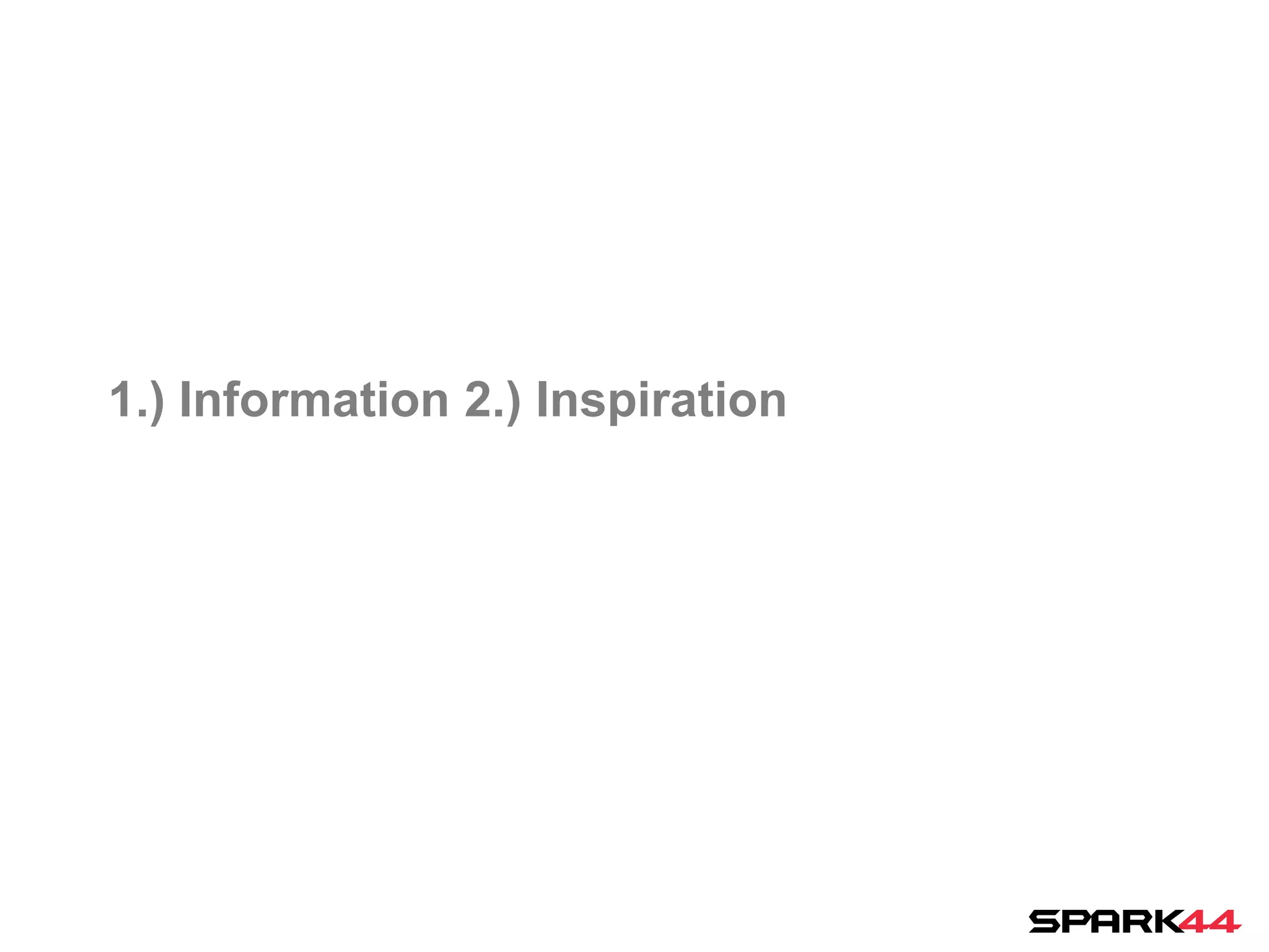 1.) Information 2.) Inspiration
 