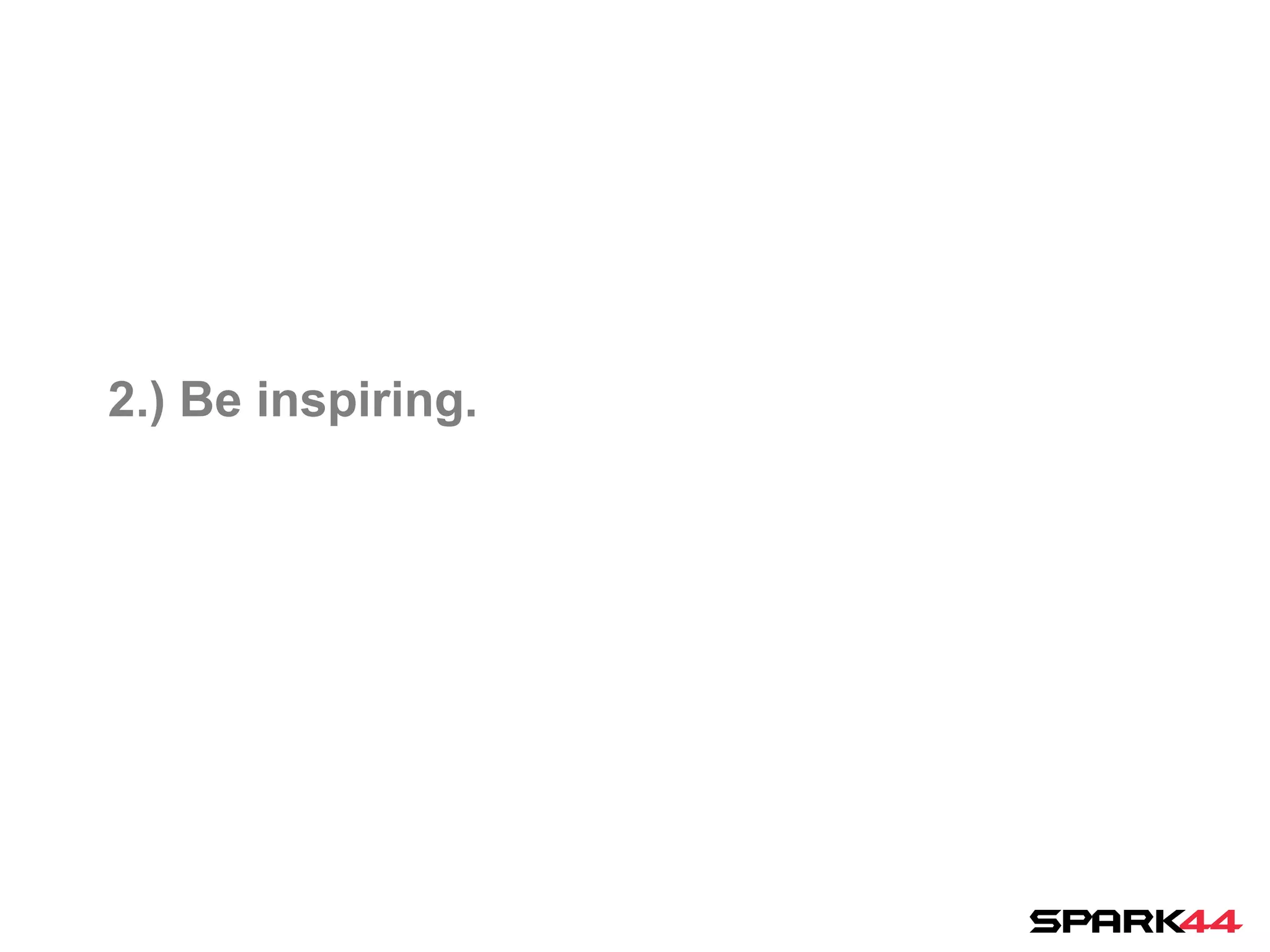 2.) Be inspiring.
 