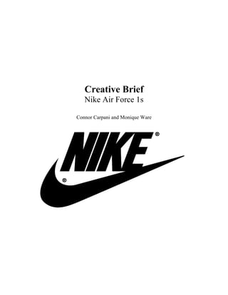 Creative Brief 
Nike Air Force 1s 
Connor Carpani and Monique Ware 
 