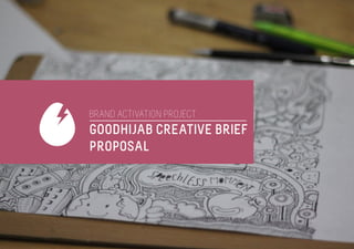 1
HIJAB FOR GOOD PROJECT /
BRAND ACTIVATION PROJECT
GOODHIJAB CREATIVE BRIEF
PROPOSAL
 