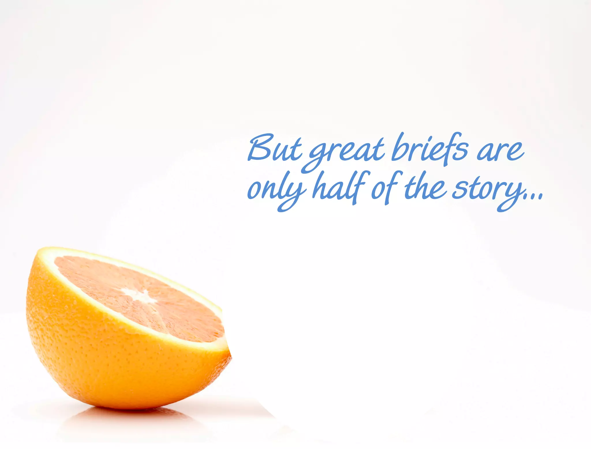 40 
But great briefs are 
only half of the story… 
 