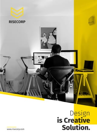 Design
is Creative
Solution.www.risecorp.com
RISECORP
 