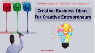 http://startuphub.in/creative-business-ideas-creative-entrepreneurs/
http://startuphub.in/
 