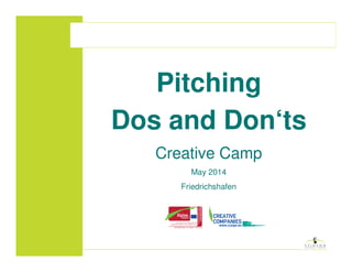 Pitching
Dos and Don‘ts
Creative Camp
May 2014
Friedrichshafen
 