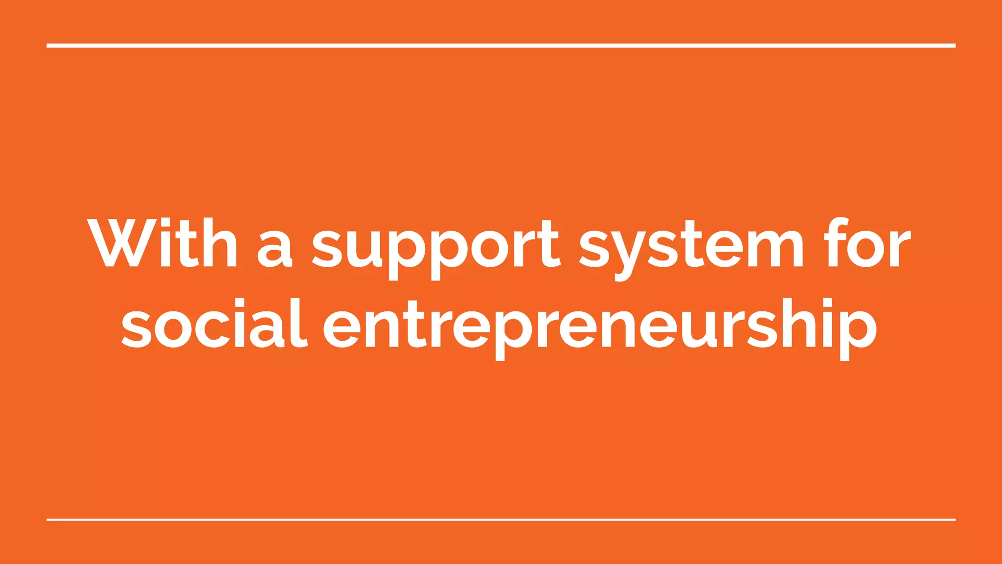 With a support system for
social entrepreneurship