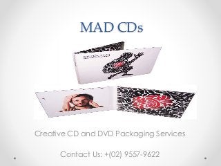 MAD CDs
Creative CD and DVD Packaging Services
Contact Us: +(02) 9557-9622
 