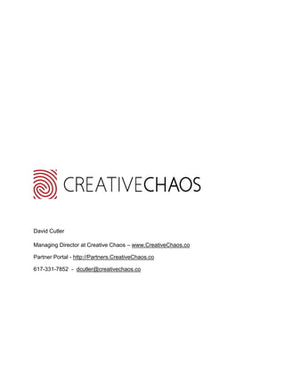David Cutler
Managing Director at Creative Chaos – www.CreativeChaos.co
Partner Portal - http://Partners.CreativeChaos.co
617-331-7852 - dcutler@creativechaos.co
 