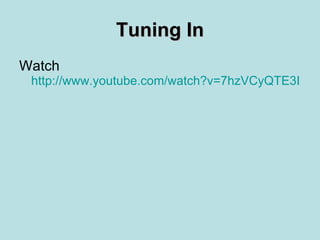 Tuning In Watch  http://www.youtube.com/watch?v=7hzVCyQTE3I   