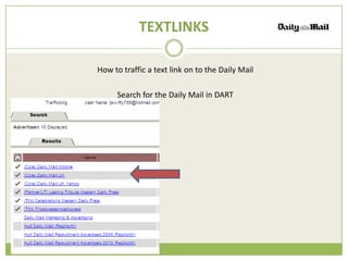 TEXTLINKS

How to traffic a text link on to the Daily Mail

     Search for the Daily Mail in DART
 