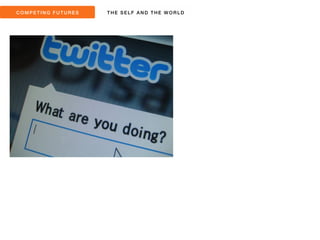 COMPET ING FUTURES THE SEL F AND THE WORLD 
 