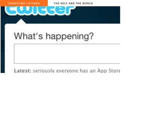 COMPET ING FUTURES THE SEL F AND THE WORLD 
 