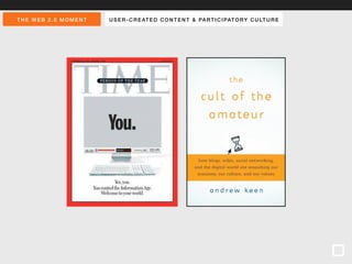 THE WEB 2.0 MOMENT USER-CREATED CONTENT & PARTICIPATORY CULTURE 
 