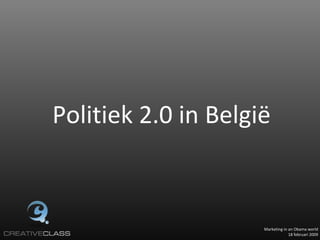 Marketing in an Obama world 18 februari 2009 Politiek 2.0 in België 